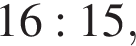 16:15,
