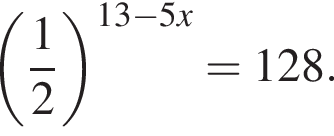  левая круг­лая скоб­ка дробь: чис­ли­тель: 1, зна­ме­на­тель: 2 конец дроби пра­вая круг­лая скоб­ка в сте­пе­ни левая круг­лая скоб­ка 13 минус 5x пра­вая круг­лая скоб­ка =128. 
