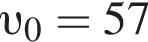  v _0 = 57