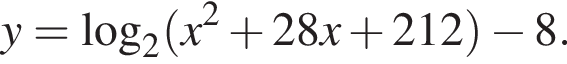 y= ло­га­рифм по ос­но­ва­нию 2 левая круг­лая скоб­ка x в квад­ра­те плюс 28x плюс 212 пра­вая круг­лая скоб­ка минус 8.