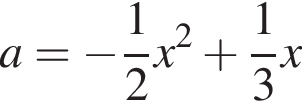 a= минус дробь: чис­ли­тель: 1, зна­ме­на­тель: 2 конец дроби x в квад­ра­те плюс дробь: чис­ли­тель: 1, зна­ме­на­тель: 3 конец дроби x 