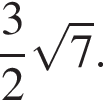  дробь: чис­ли­тель: 3, зна­ме­на­тель: 2 конец дроби ко­рень из: на­ча­ло ар­гу­мен­та: 7 конец ар­гу­мен­та .