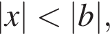 |x| мень­ше |b|,