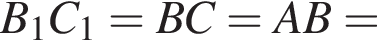 B_1C_1=BC=AB=