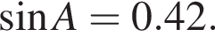  синус A = 0.42.