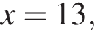 x=13,