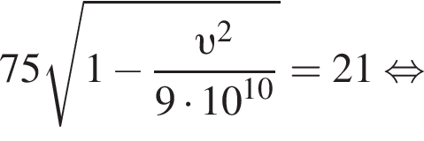 75 ко­рень из: на­ча­ло ар­гу­мен­та: 1 минус дробь: чис­ли­тель: v конец ар­гу­мен­та в квад­ра­те , зна­ме­на­тель: 9 умно­жить на 10 в сте­пе­ни левая круг­лая скоб­ка 10 пра­вая круг­лая скоб­ка конец дроби =21 рав­но­силь­но 