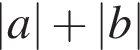  |a| плюс |b| 