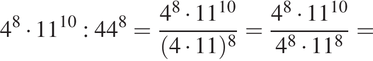 4 в степени левая круглая скобка 8 правая круглая скобка умножить на 11 в степени левая круглая скобка 10 правая круглая скобка :44 в степени левая круглая скобка 8 правая круглая скобка = дробь: числитель: 4 в степени 8 умножить на 11 в степени левая круглая скобка 10 правая круглая скобка , знаменатель: левая круглая скобка 4 умножить на 11 правая круглая скобка в степени 8 конец дроби = дробь: числитель: 4 в степени 8 умножить на 11 в степени левая круглая скобка 10 правая круглая скобка , знаменатель: 4 в степени 8 умножить на 11 в степени левая круглая скобка 8 правая круглая скобка конец дроби =