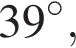 39 гра­ду­сов,