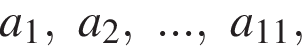 a_1, a_2,..., a_11,