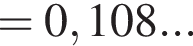 = 0,108...