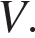 V.