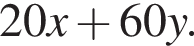 20x плюс 60y.
