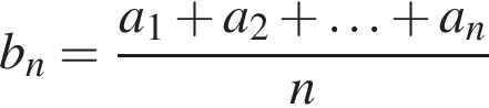 b_n= дробь: чис­ли­тель: a_1 плюс a_2 плюс \ldots плюс a_n, зна­ме­на­тель: n конец дроби 