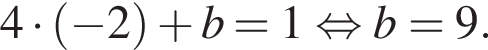 4 умно­жить на левая круг­лая скоб­ка минус 2 пра­вая круг­лая скоб­ка плюс b=1 рав­но­силь­но b=9.