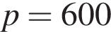 p=600