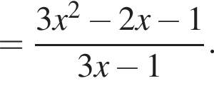 = дробь: числитель: 3x в квадрате минус 2x минус 1, знаменатель: 3x минус 1 конец дроби .