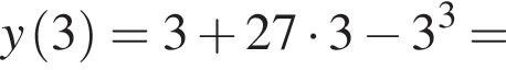 y левая круглая скобка 3 правая круглая скобка =3 плюс 27 умножить на 3 минус 3 в кубе =