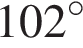 102 гра­ду­сов