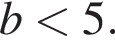  b мень­ше 5.