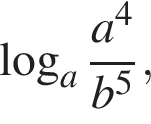  ло­га­рифм по ос­но­ва­нию a дробь: чис­ли­тель: a в сте­пе­ни левая круг­лая скоб­ка 4 пра­вая круг­лая скоб­ка , зна­ме­на­тель: b в сте­пе­ни левая круг­лая скоб­ка 5 пра­вая круг­лая скоб­ка конец дроби , 