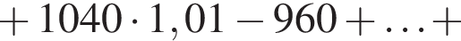  плюс 1040 умно­жить на 1,01 минус 960 плюс \ldots плюс 
