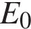 E _0