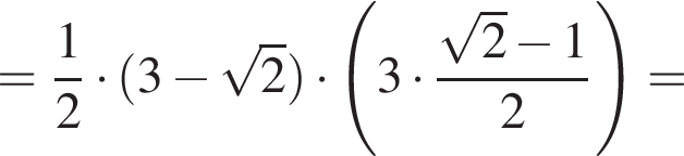 = дробь: чис­ли­тель: 1, зна­ме­на­тель: 2 конец дроби умно­жить на левая круг­лая скоб­ка 3 минус ко­рень из: на­ча­ло ар­гу­мен­та: 2 конец ар­гу­мен­та пра­вая круг­лая скоб­ка умно­жить на левая круг­лая скоб­ка 3 умно­жить на дробь: чис­ли­тель: ко­рень из: на­ча­ло ар­гу­мен­та: 2 конец ар­гу­мен­та минус 1, зна­ме­на­тель: 2 конец дроби пра­вая круг­лая скоб­ка = 