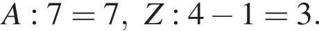 A: 7=7, Z: 4 минус 1=3.