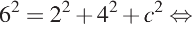 6 в квад­ра­те = 2 в квад­ра­те плюс 4 в квад­ра­те плюс c в квад­ра­те рав­но­силь­но 
