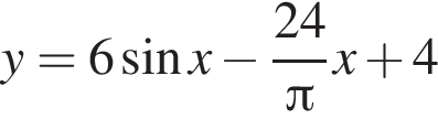 y=6 синус x минус дробь: чис­ли­тель: 24, зна­ме­на­тель: Пи конец дроби x плюс 4 