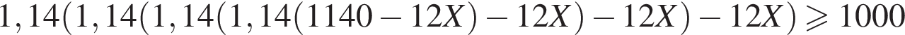 1,14 левая круг­лая скоб­ка 1,14 левая круг­лая скоб­ка 1,14 левая круг­лая скоб­ка 1,14 левая круг­лая скоб­ка 1140 минус 12X пра­вая круг­лая скоб­ка минус 12X пра­вая круг­лая скоб­ка минус 12X пра­вая круг­лая скоб­ка минус 12X пра­вая круг­лая скоб­ка боль­ше или равно 1000