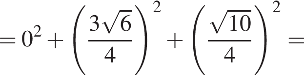 =0 в квад­ра­те плюс левая круг­лая скоб­ка дробь: чис­ли­тель: 3 ко­рень из: на­ча­ло ар­гу­мен­та: 6 конец ар­гу­мен­та , зна­ме­на­тель: 4 конец дроби пра­вая круг­лая скоб­ка в квад­ра­те плюс левая круг­лая скоб­ка дробь: чис­ли­тель: ко­рень из: на­ча­ло ар­гу­мен­та: 10 конец ар­гу­мен­та , зна­ме­на­тель: 4 конец дроби пра­вая круг­лая скоб­ка в квад­ра­те = 