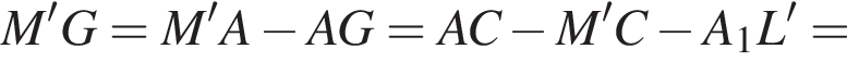 M'G=M'A минус AG=AC минус M'C минус A_1L'=