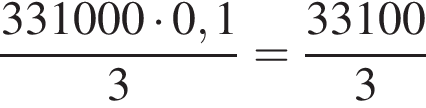  дробь: чис­ли­тель: 331000 умно­жить на 0,1, зна­ме­на­тель: 3 конец дроби = дробь: чис­ли­тель: 33100, зна­ме­на­тель: 3 конец дроби 