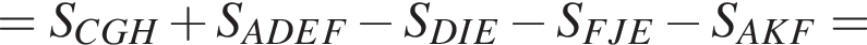 =S_CGH плюс S_ADEF минус S_DIE минус S_FJE минус S_AKF=
