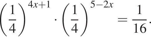 левая круг­лая скоб­ка дробь: чис­ли­тель: 1, зна­ме­на­тель: 4 конец дроби пра­вая круг­лая скоб­ка в сте­пе­ни левая круг­лая скоб­ка 4x плюс 1 пра­вая круг­лая скоб­ка умно­жить на левая круг­лая скоб­ка дробь: чис­ли­тель: 1, зна­ме­на­тель: 4 конец дроби пра­вая круг­лая скоб­ка в сте­пе­ни левая круг­лая скоб­ка 5 минус 2x пра­вая круг­лая скоб­ка = дробь: чис­ли­тель: 1, зна­ме­на­тель: 16 конец дроби . 