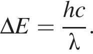 \Delta E= дробь: чис­ли­тель: hc, зна­ме­на­тель: \lambda конец дроби . 