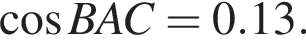  ко­си­нус BAC = 0.13.