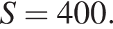 S=400.