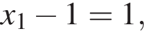 x_1 минус 1=1,