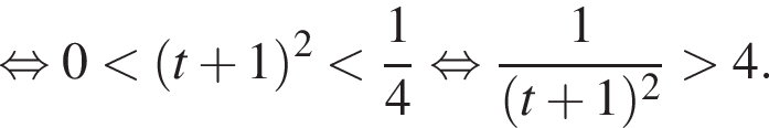  рав­но­силь­но 0 мень­ше левая круг­лая скоб­ка t плюс 1 пра­вая круг­лая скоб­ка в квад­ра­те мень­ше дробь: чис­ли­тель: 1, зна­ме­на­тель: 4 конец дроби рав­но­силь­но дробь: чис­ли­тель: 1, зна­ме­на­тель: левая круг­лая скоб­ка t плюс 1 пра­вая круг­лая скоб­ка в квад­ра­те конец дроби боль­ше 4. 