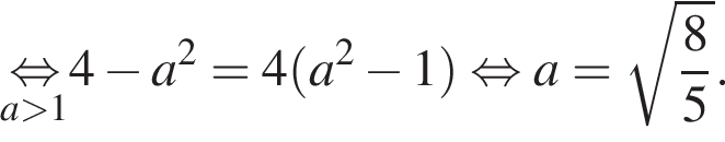 \underseta боль­ше 1\mathop рав­но­силь­но 4 минус a в квад­ра­те =4 левая круг­лая скоб­ка a в квад­ра­те минус 1 пра­вая круг­лая скоб­ка рав­но­силь­но a= ко­рень из: на­ча­ло ар­гу­мен­та: дробь: чис­ли­тель: 8, зна­ме­на­тель: 5 конец дроби конец ар­гу­мен­та . 