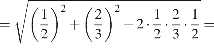 = корень из: начало аргумента: левая круглая скобка дробь: числитель: 1, знаменатель: 2 конец дроби правая круглая скобка в квадрате плюс левая круглая скобка дробь: числитель: 2, знаменатель: 3 конец дроби правая круглая скобка в квадрате минус 2 умножить на дробь: числитель: 1, знаменатель: 2 конец дроби умножить на дробь: числитель: 2, знаменатель: 3 конец дроби умножить на дробь: числитель: 1, знаменатель: 2 конец дроби конец аргумента =