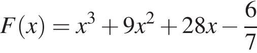 F левая круг­лая скоб­ка x пра­вая круг­лая скоб­ка =x в кубе плюс 9x в квад­ра­те плюс 28x минус дробь: чис­ли­тель: 6, зна­ме­на­тель: 7 конец дроби 