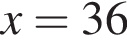x=36