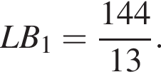  L B_1= дробь: чис­ли­тель: 144, зна­ме­на­тель: 13 конец дроби . 