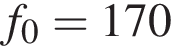 f_0 = 170