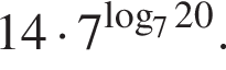 14 умно­жить на 7 в сте­пе­ни левая круг­лая скоб­ка \mathop\mathrmlog пра­вая круг­лая скоб­ка _720.